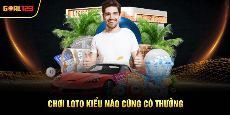 Chơi loto kiểu nào cũng có thưởng