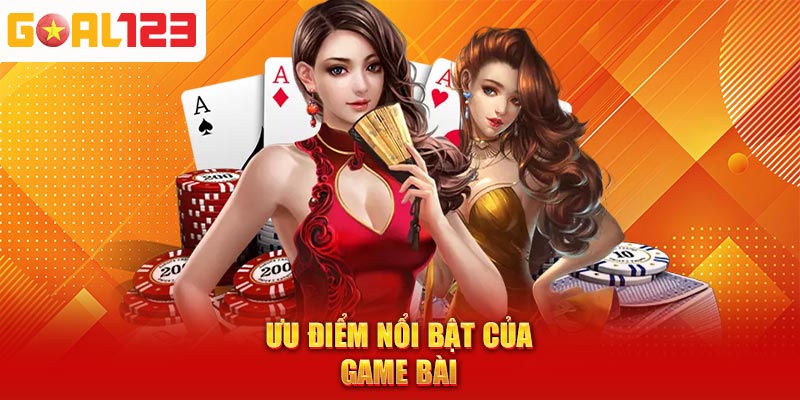 Ưu điểm nổi bật của Game bài
