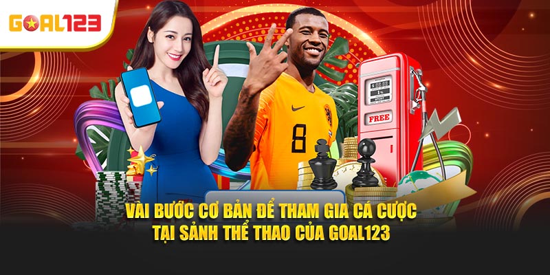 Vài bước cơ bản để tham gia cá cược tại sảnh Thể thao của Goal123